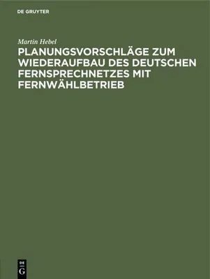 Produktbild von Planungsvorschläge zum Wiederaufbau des deutschen Fernsprechnetzes mit Fernwählbetrieb