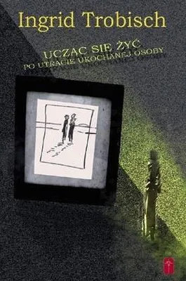 Productafbeelding van Ucząc Się Żyć Po Utracie Ukochanej Osoby (Książka) Ingrid Trobisch Ingrid Trobisch