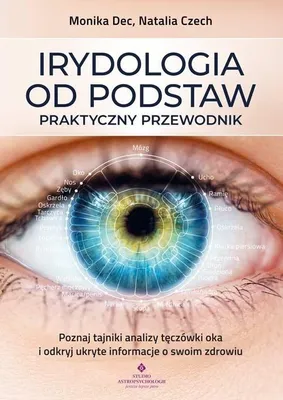 Produktbild von Irydologia od podstaw. Praktyczny przewodnik. Poznaj tajniki analizy tęczówki oka i odkryj ukryte informacje o swoim zdrowiu