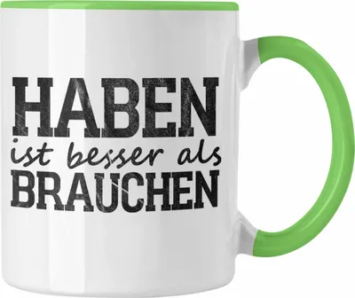 Produktbild von Trendation - Lustige Tasse mit Spruch "Haben ist besser als brauchen" (Grün)