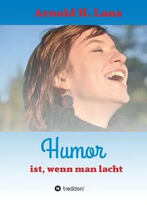 Produktbild von Humor ist, wenn man lacht – Sammlung satirischer Kurzgeschichten mit medizinischen Ratschlägen