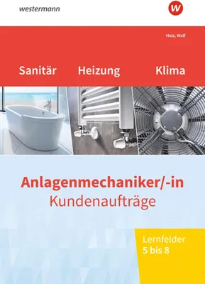 Produktbild von Anlagenmechaniker/-in Sanitär-, Heizungs- und Klimatechnik. Kundenaufträge Lernfelder 5-8 Arbeitsheft