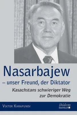 Zdjęcie produktu dla Nasarbajew - unser Freund, der Diktator. Kasachstans schwieriger Weg zur Demokratie