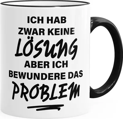 Produktbild von Tasse farbige Kante Ich hab zwar keine Lösung aber ich bewundere das Problem glänzend Kaffeetasse Teetasse Keramiktasse MoonWorks® schwarz unisize