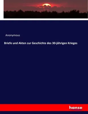 Zdjęcie produktu dla Briefe und Akten zur Geschichte des 30-jährigen Krieges