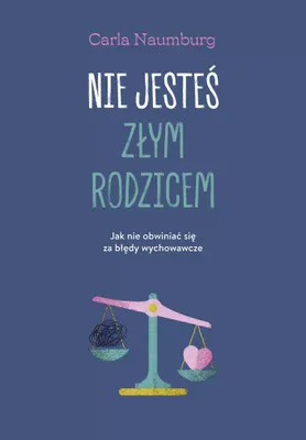 Obrázok produktu pre Nie jesteś złym rodzicem. Jak nie obwiniać się za błędy wychowawcze