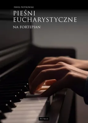 Obrázok produktu pre Pieśni eucharystyczne - Fortepian - wydanie 2024
