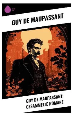 Produktbild von Guy de Maupassant: Gesammelte Romane