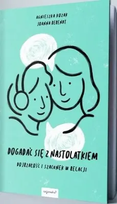 Produktbild von Dogadać się z nastolatkiem. Dojrzałość i szacunek w relacji