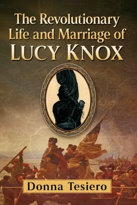 Produktbild von The Revolutionary Life and Marriage of Lucy Knox