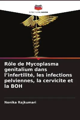 Produktbild von Die Rolle von *Mycoplasma genitalium* bei Unfruchtbarkeit, Beckenentzündungen, Zervizitis und Bartholinitis