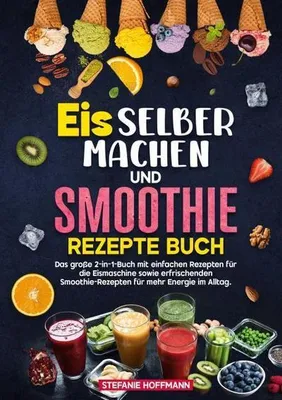 Produktbild von Eis selber machen und Smoothie Rezepte Buch
