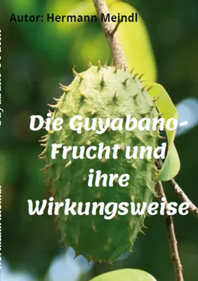 Produktbild von Die Guyabano-Frucht und ihre Wirkungsweise