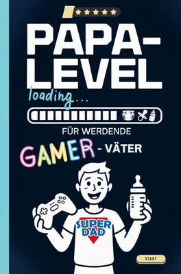 Produktbild von Papa-Level loading: Wenn Gamer Papas werden