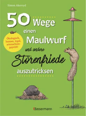 Produktbild von 50 Wege, einen Maulwurf und andere Störenfriede auszutricksen. Ökologisch, human, legal, artenschutz!