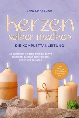 Produktbild von Kerzen selber machen - Die Komplettanleitung: Die schönsten Kerzen Schritt für Schritt ganz leicht zuhause selber gießen, ziehen und gestalten -inkl. Duftkerzen, Dip Dye Kerzen, Kerzentattoos uvm.