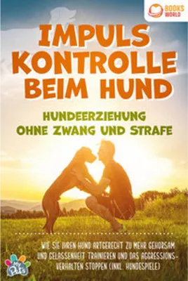 Obrázek produktu pro Impulskontrolle beim Hund - Hundeerziehung ohne Zwang und Strafe: Wie Sie Ihren Hund artgerecht zu mehr Gehorsam und Gelassenheit trainieren und das Aggressionsverhalten stoppen (inkl. Hundespiele)