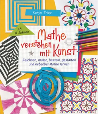 Obrázok produktu pre Mathe verstehen mit Kunst. Zeichnen, malen, basteln, gestalten und nebenbei Mathe lernen. Für Kinder ab 8 Jahren