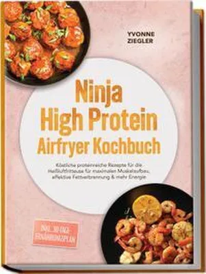 Obrázek produktu pro Ninja High Protein Airfryer Kochbuch: Köstliche proteinreiche Rezepte für die Heißluftfritteuse für maximalen Muskelaufbau, effektive Fettverbrennung & mehr Energie - inkl. 30-Tage-Ernährungsplan