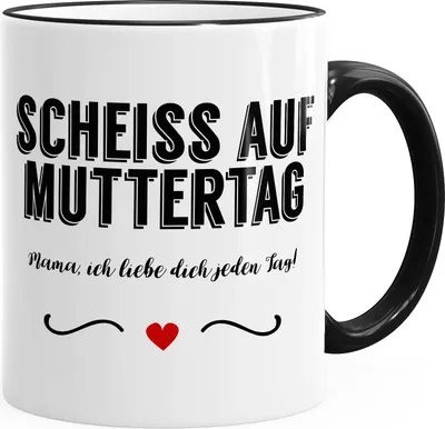 Produktbild von Kaffee-Tasse Scheiß auf Muttertag Mama Ich liebe dich jeden Tag mit Herz Muttertag Geschenk Dankeschön MoonWorks® schwarz unisize