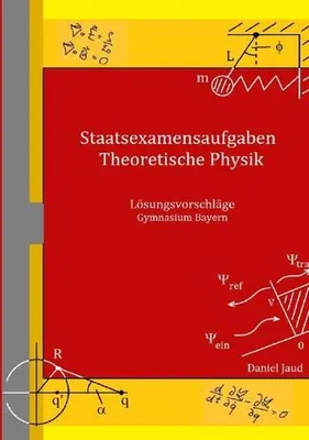 Produktbild von Staatsexamensaufgaben Theoretische Physik - Lösungsvorschläge Gymnasium Bayern