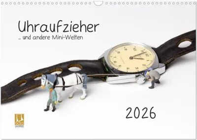 Produktbild von Uhraufzieher ... und andere Mini-Welten (Wandkalender 2026 DIN A3 quer), CALVENDO Monatskalender