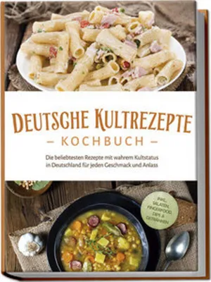 Image de Deutsche Kultrezepte Kochbuch: Die beliebtesten Rezepte mit wahrem Kultstatus in Deutschland für jeden Geschmack und Anlass - inkl. Salaten, Fingerfood, Dips & Getränken