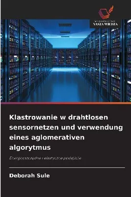 Produktbild von Klastrowanie w drahtlosen sensornetzen und verwendung eines aglomerativen algorytmus
