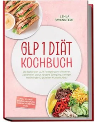 Produktbild von GLP 1 Diät Kochbuch: Die leckersten GLP1 Rezepte zum effektiven Abnehmen durch längere Sättigung, weniger Heißhunger & gezielten Muskelaufbau - inkl. 30-Tage-Ernährungsplan, Konjak-Rezepten uvm.