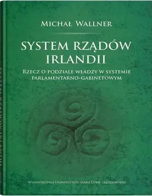 Obrázok produktu pre System rządów Irlandii. Rzecz o podziale władzy w systemie parlamentarno-gabinetowym