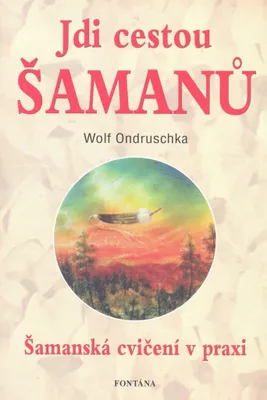 Obrázek produktu pro Jdi cestou šamanů - Šamanská cvičení v praxi (Ondruschka Wolf)
