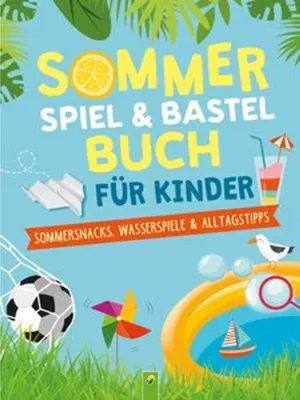 Produktbild von Eck  Janine, Schwager & Steinlein Verlag, Kranenberg  Hendrik - Sommerspiel- & Bastelbuch für Kinder: Sommerferienbeschäftigung: Sommersnacks, Wasserspiele & Alltagstipps für Kinder ab 6 Jahren
