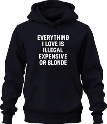 Zdjęcie produktu dla Wszystko, co kocham nielegalne drogie lub blond bezczelne zabawne oświadczenie uni  bluza z kapturem, Navy, M
