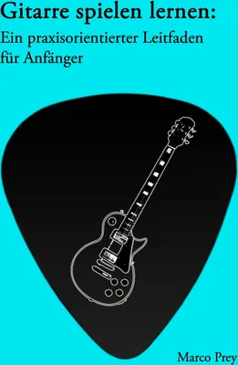 Produktbild von Gitarre spielen lernen: Ein praxisorientierter . Prey, Marco.