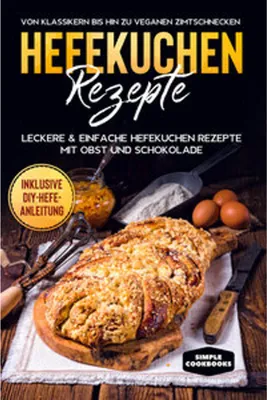 Immagine prodotto di Hefekuchen Rezepte: Leckere & einfache Hefekuchen Rezepte mit Obst und Schokolade - Von Klassikern bis hin zu veganen Zimtschnecken - Inklusive DIY-Hefe-Anleitung