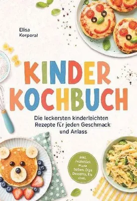 Produktbild von Kinderkochbuch: Die leckersten kinderleichten Rezepte für jeden Geschmack und Anlass - inkl. Frühstück, Pizza, Soßen, Dips, Desserts, Eis uvm.