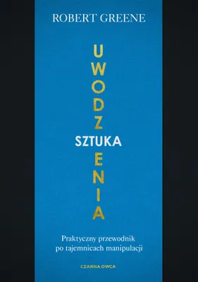 Zdjęcie produktu dla Sztuka Uwodzenia. Praktyczny Przewodnik Po Tajemnicach Manipulacji Wyd. 2025