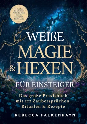 Produktbild von Weiße Magie & Hexen für Einsteiger: Das große Praxisbuch mit 222 Zaubersprüchen, Ritualen & Rezepten für den Alltag