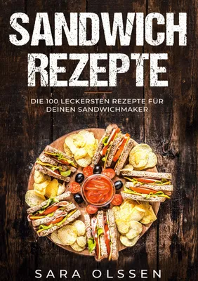 Produktbild von Sandwich Rezepte: Die 100 leckersten Rezepte für deinen Sandwichmaker