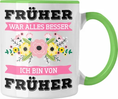 Produktbild von Trendation - Früher War Alles Besser Ich Bin Von Früher Tasse Geschenk Lustiger Spruch Mama Oma Tante Geschenkidee spruch (Grün)