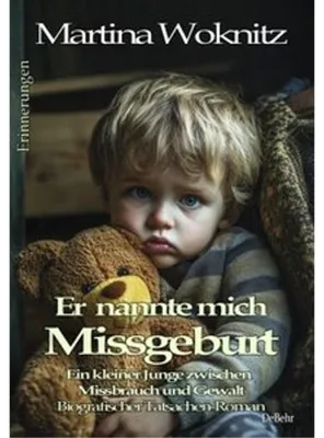 Produktbild von Er nannte mich Missgeburt - Ein kleiner Junge zwischen Missbrauch und Gewalt - Biografischer Tatsachen-Roman - Erinnerungen