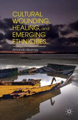 Obrázok produktu pre Cultural Wounding, Healing, and Emerging Ethnicities