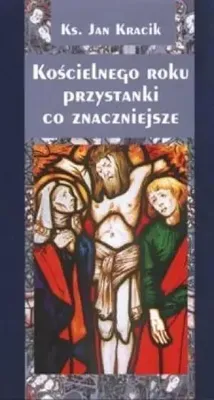 Obrázek produktu pro Kościelnego roku przystanki co znaczniejsze - Jan Kracik