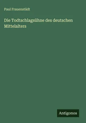Produktbild von Die Todtschlagsühne des deutschen Mittelalters