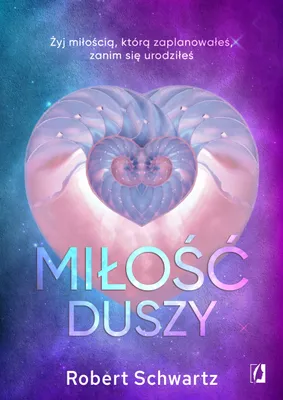 Produktbild von Miłość duszy. Żyj miłością, którą zaplanowałeś, zanim się urodziłeś