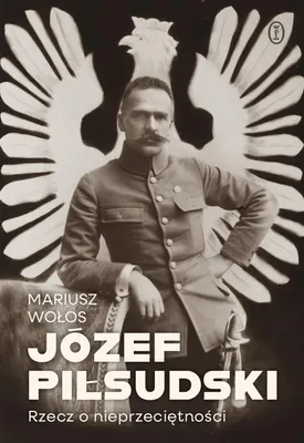 Obrázok produktu pre Józef Piłsudski. Príbeh o výnimočnosti