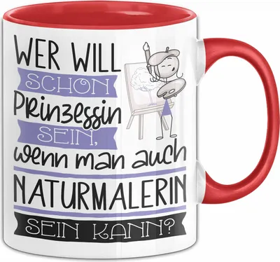 Produktbild von Naturmalerin Tasse Geschenk Spruch Wer Will Schon Prinzessin Sein Wenn Man Auch Naturmalerin Sein Kann (Rot)