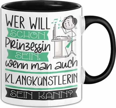 Produktbild von Klangkünstlerin Tasse Geschenk Spruch Wer Will Schon Prinzessin Sein Wenn Man Auch Klangkünstlerin Sein Kann (Schwarz)