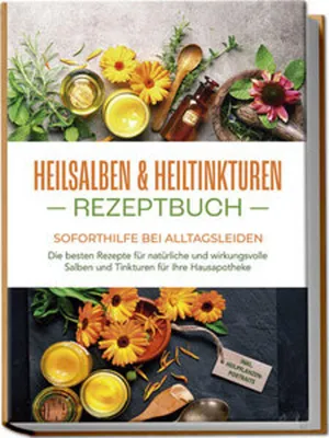 Obrázek produktu pro Heilsalben & Heiltinkturen Rezeptbuch - Soforthilfe bei Alltagsleiden: Die besten Rezepte für natürliche und wirkungsvolle Salben und Tinkturen für Ihre Hausapotheke - inkl. Heilpflanzenportraits