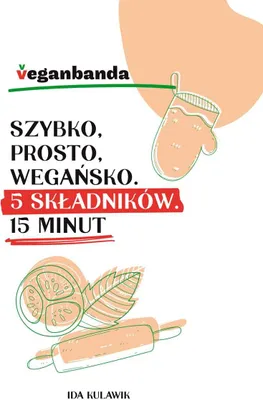 Produktbild von ISBN Szybko prosto wegańsko 5 składników 15 minut, Polski, Twarda okładka, 192 stron(y)